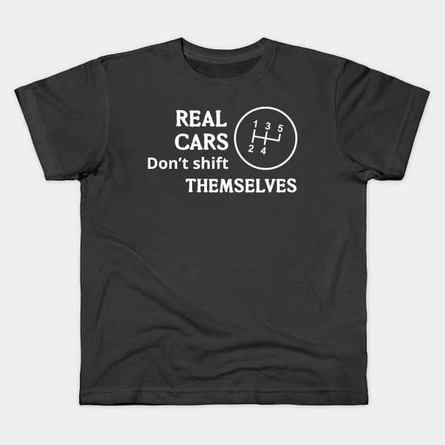 Real cars don’t shift themselves Kids T-Shirt by msportm